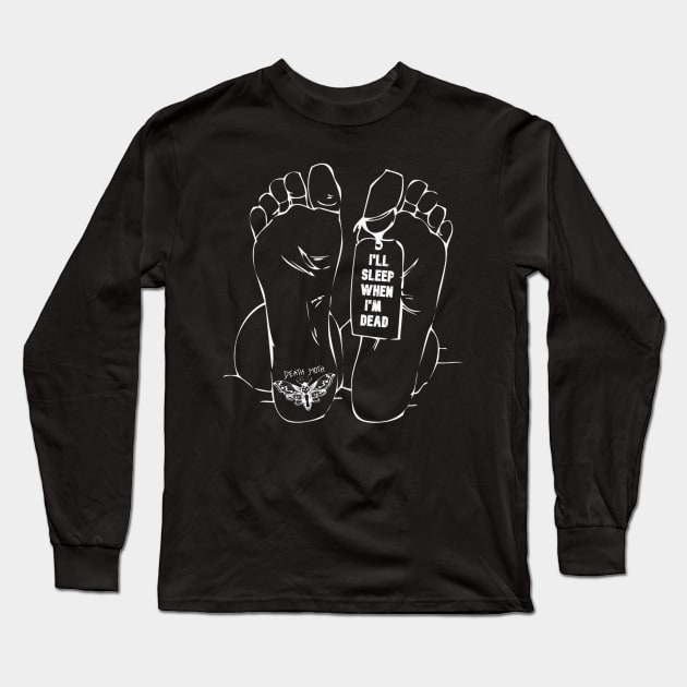 I'll Sleep When I'm Dead (Toe Tag) Long Sleeve T-Shirt by DeathMothCoffee